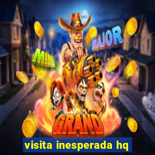 visita inesperada hq